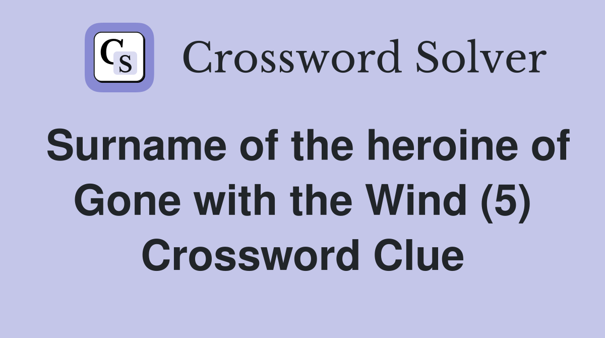 Surname of the heroine of Gone with the Wind (5) Crossword Clue