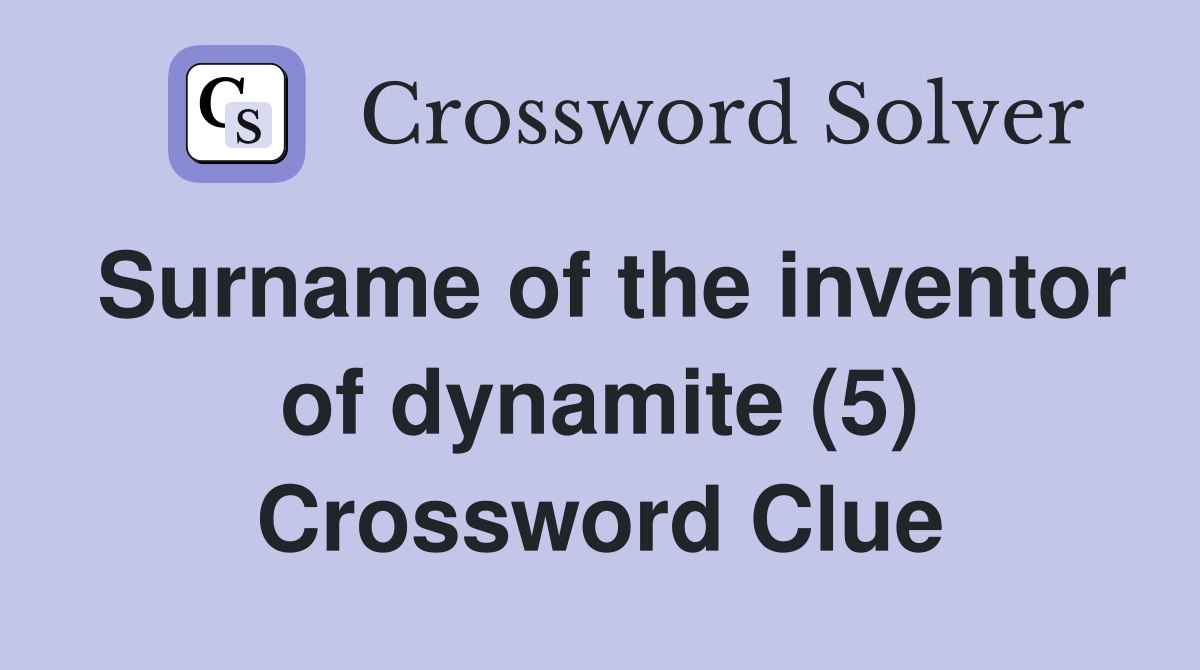 Surname of the inventor of dynamite (5) Crossword Clue