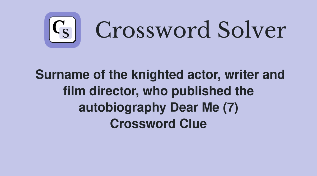 Surname of the knighted actor, writer and film director, who published the autobiography Dear Me (7) Crossword Clue