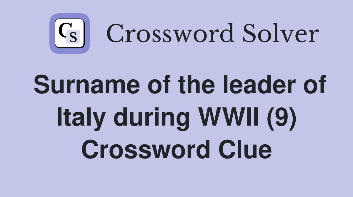 Surname of the leader of Italy during WWII (9) Crossword Clue