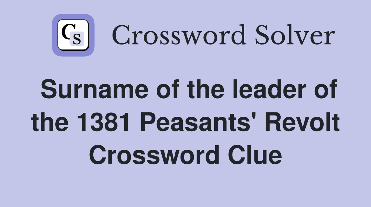 Surname of the leader of the 1381 Peasants' Revolt Crossword Clue
