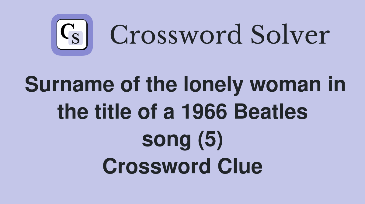 Surname of the lonely woman in the title of a 1966 Beatles song (5) Crossword Clue