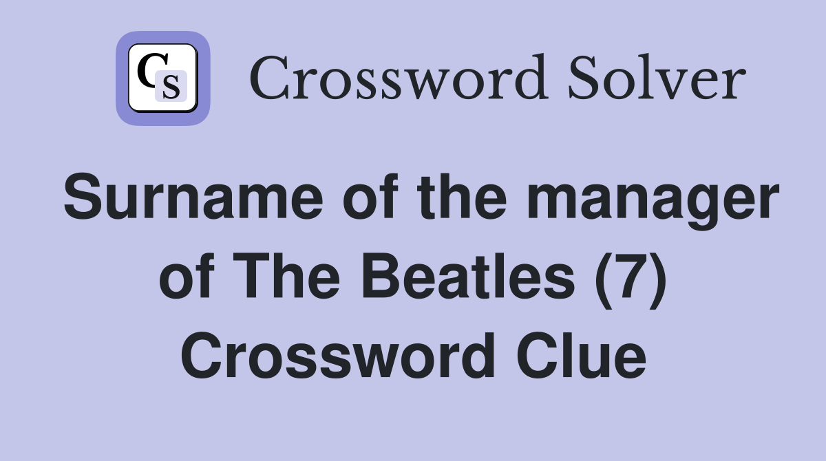 Surname of the manager of The Beatles (7) Crossword Clue