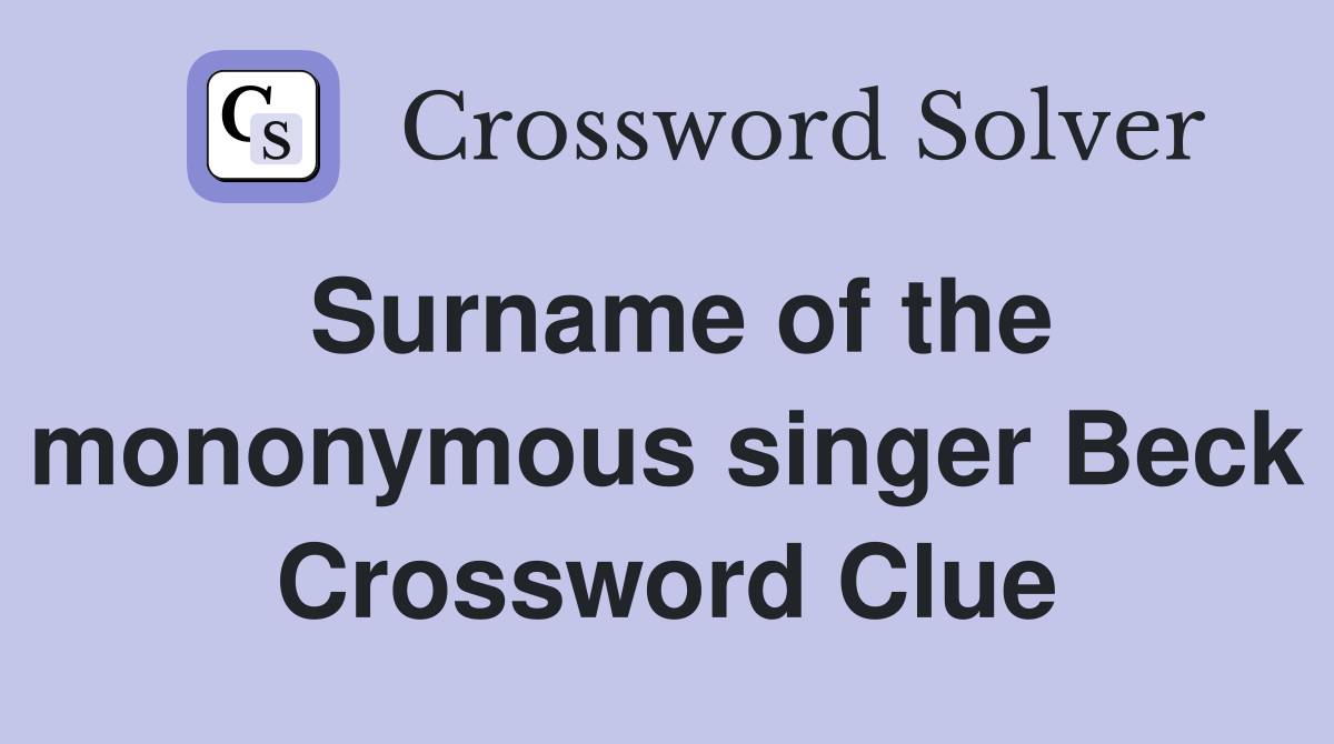 Surname of the mononymous singer Beck Crossword Clue