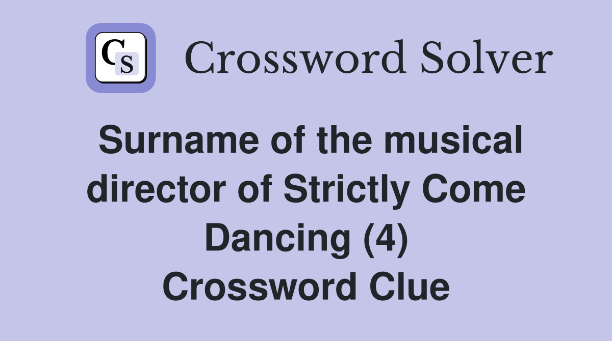 Surname of the musical director of Strictly Come Dancing (4) Crossword Clue