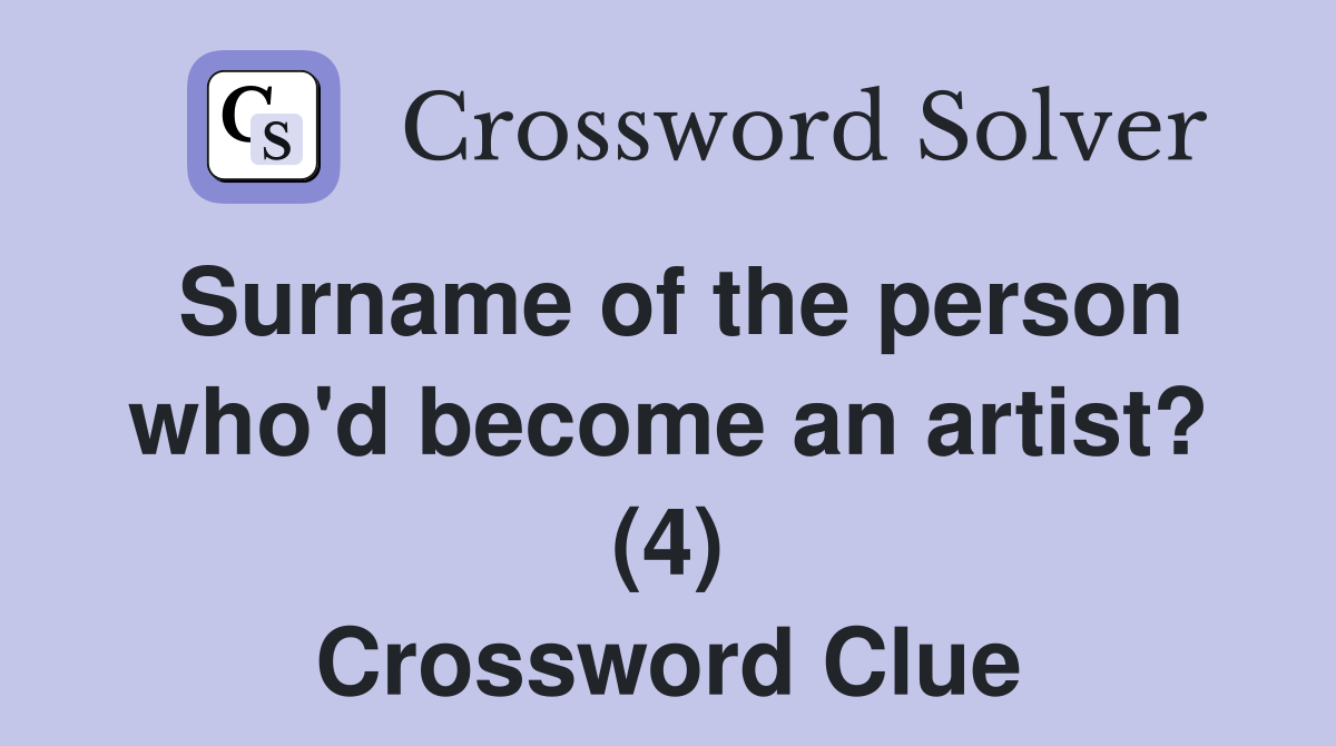 Surname of the person who'd become an artist? (4) Crossword Clue