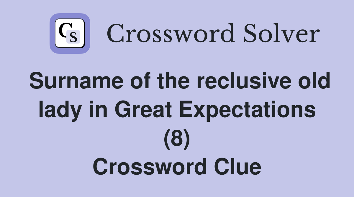 Surname of the reclusive old lady in Great Expectations (8) Crossword Clue
