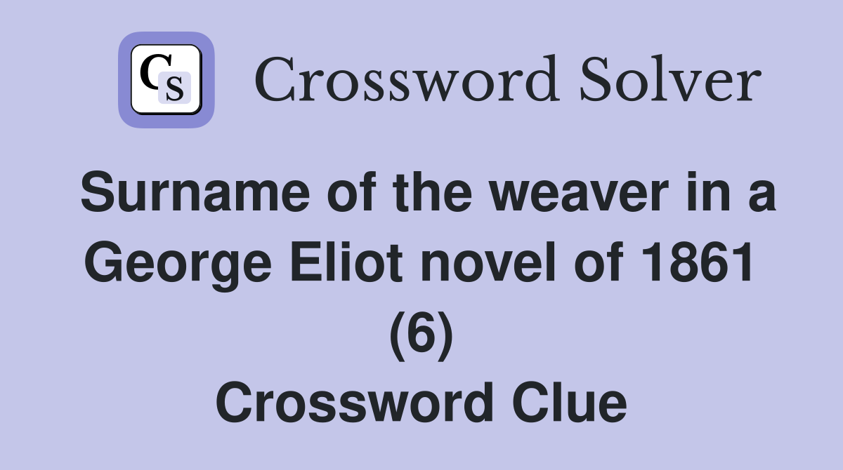 Surname of the weaver in a George Eliot novel of 1861 (6) Crossword Clue