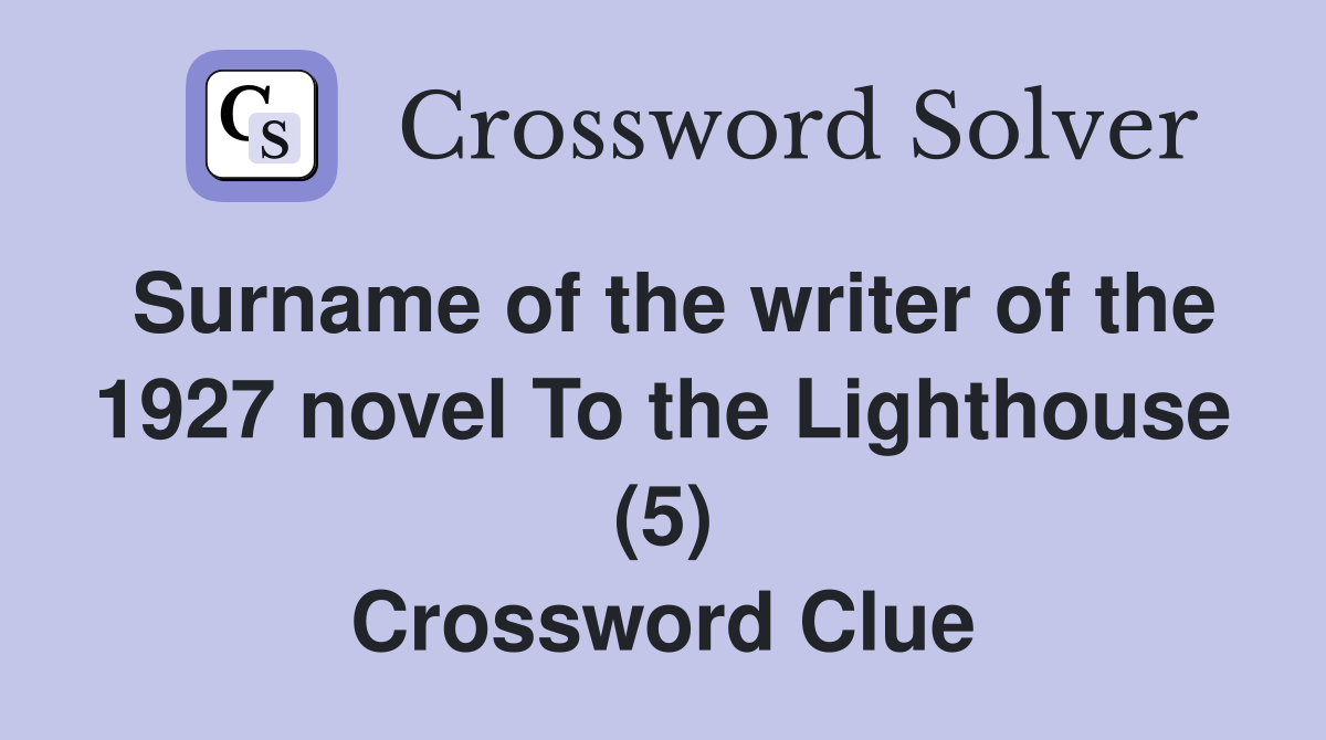 Surname of the writer of the 1927 novel To the Lighthouse (5) Crossword Clue