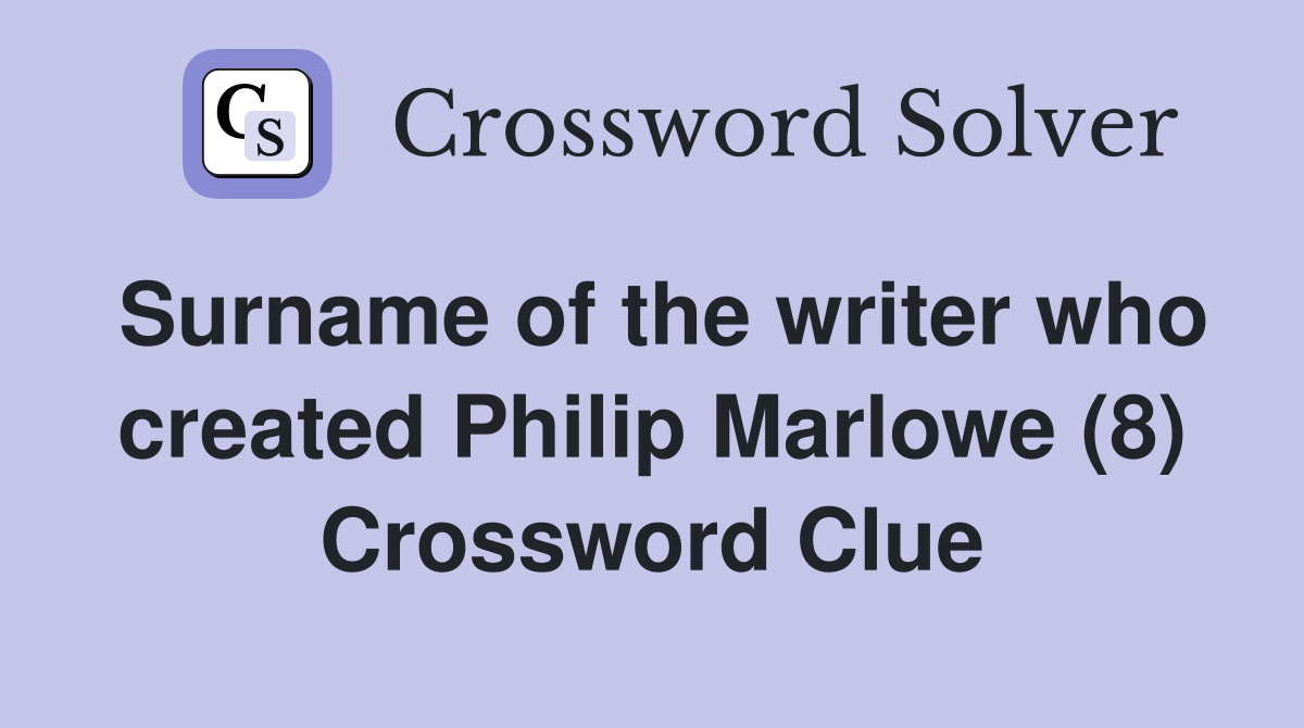 Surname of the writer who created Philip Marlowe (8) Crossword Clue