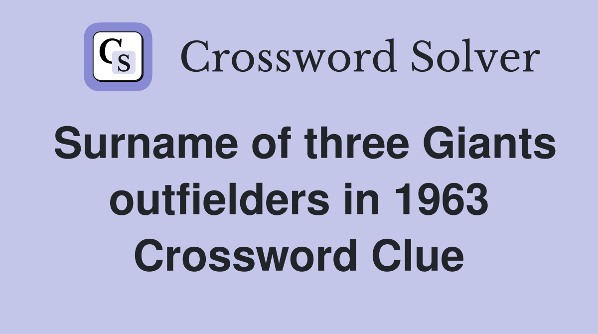 Surname of three Giants outfielders in 1963 Crossword Clue