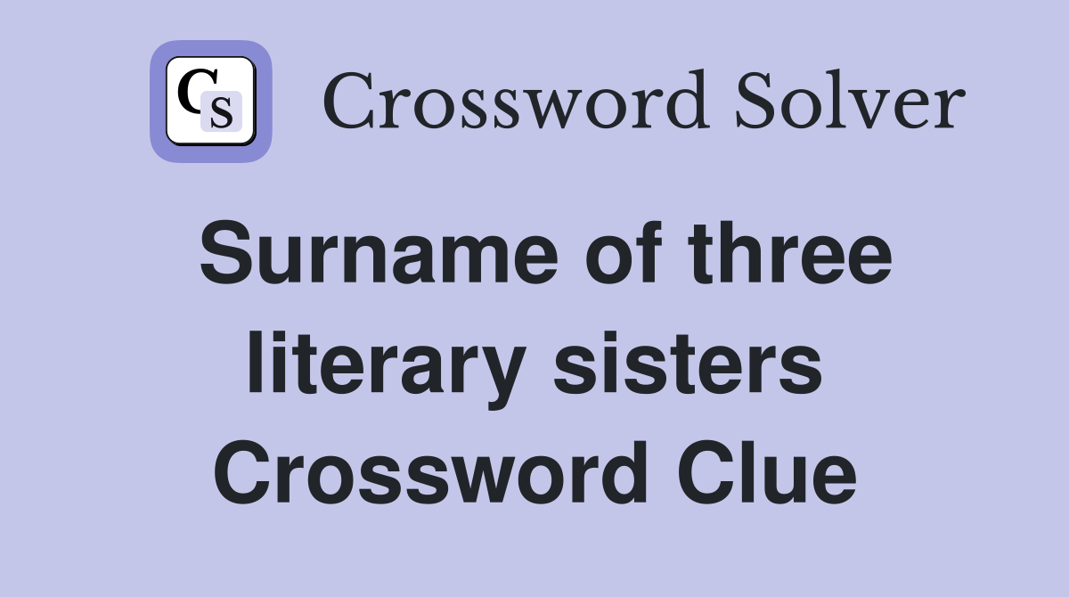 Surname of three literary sisters Crossword Clue