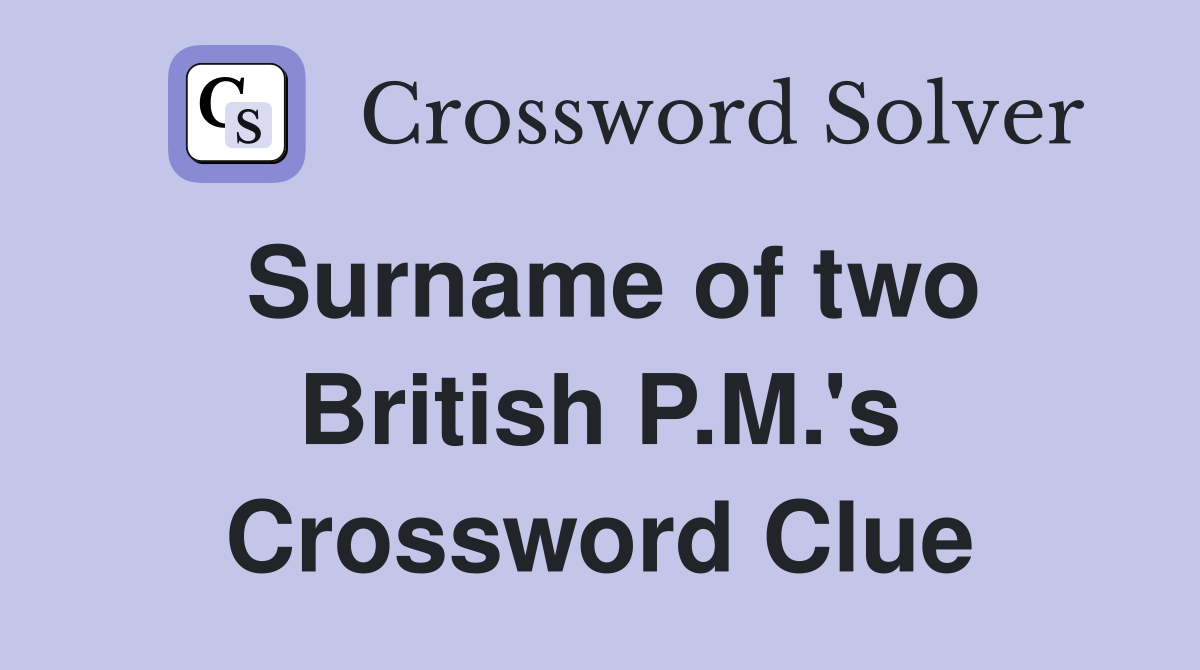Surname of two British P.M.'s Crossword Clue