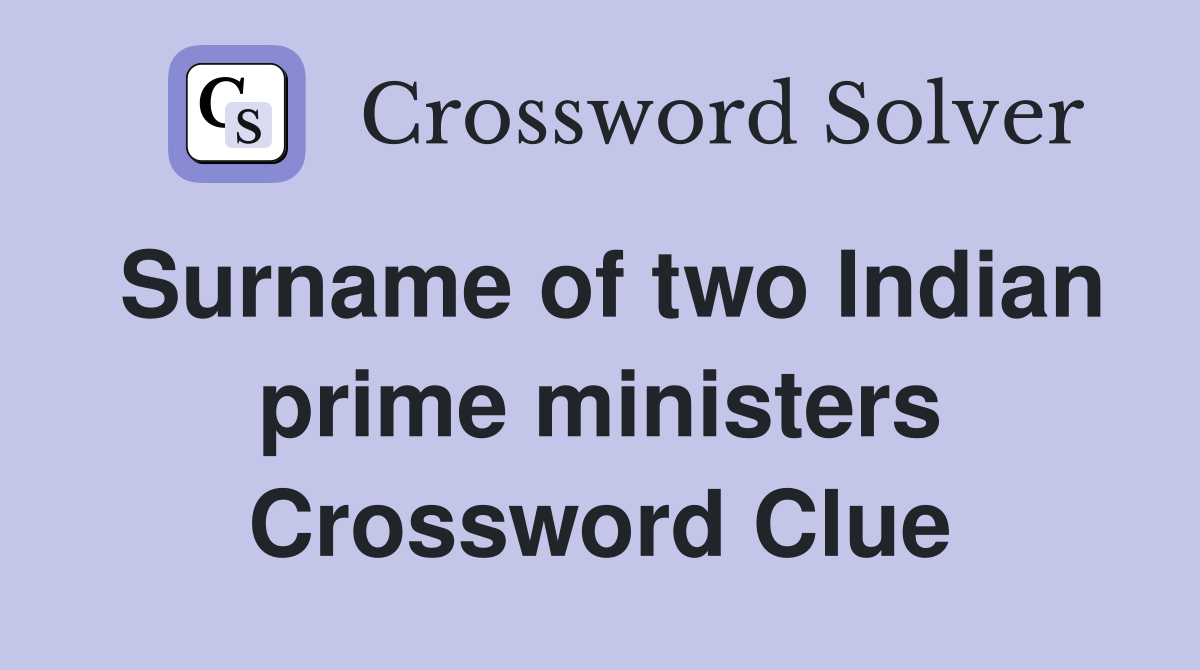 Surname of two Indian prime ministers Crossword Clue