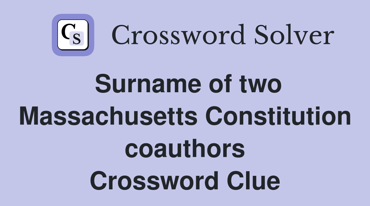 Surname of two Massachusetts Constitution coauthors Crossword Clue