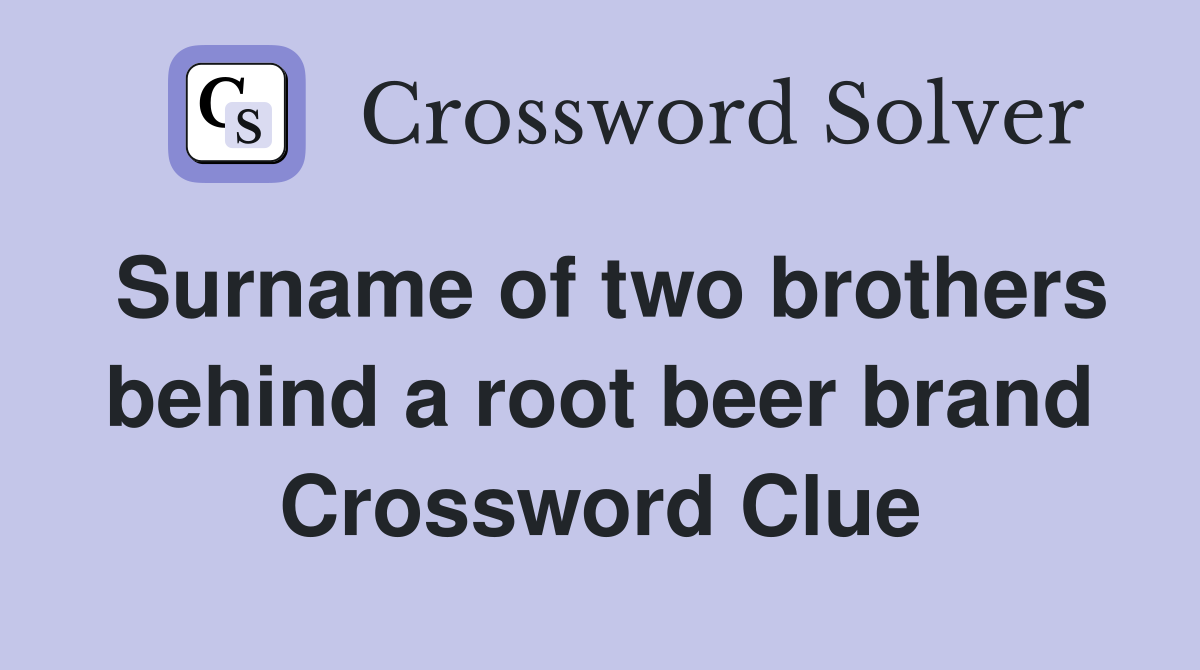 Surname of two brothers behind a root beer brand Crossword Clue