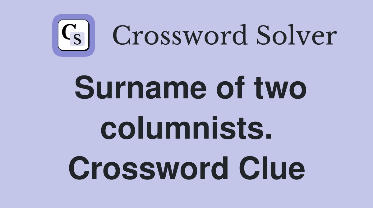 Surname of two columnists. Crossword Clue