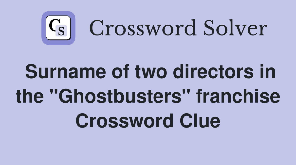 Surname of two directors in the "Ghostbusters" franchise Crossword Clue