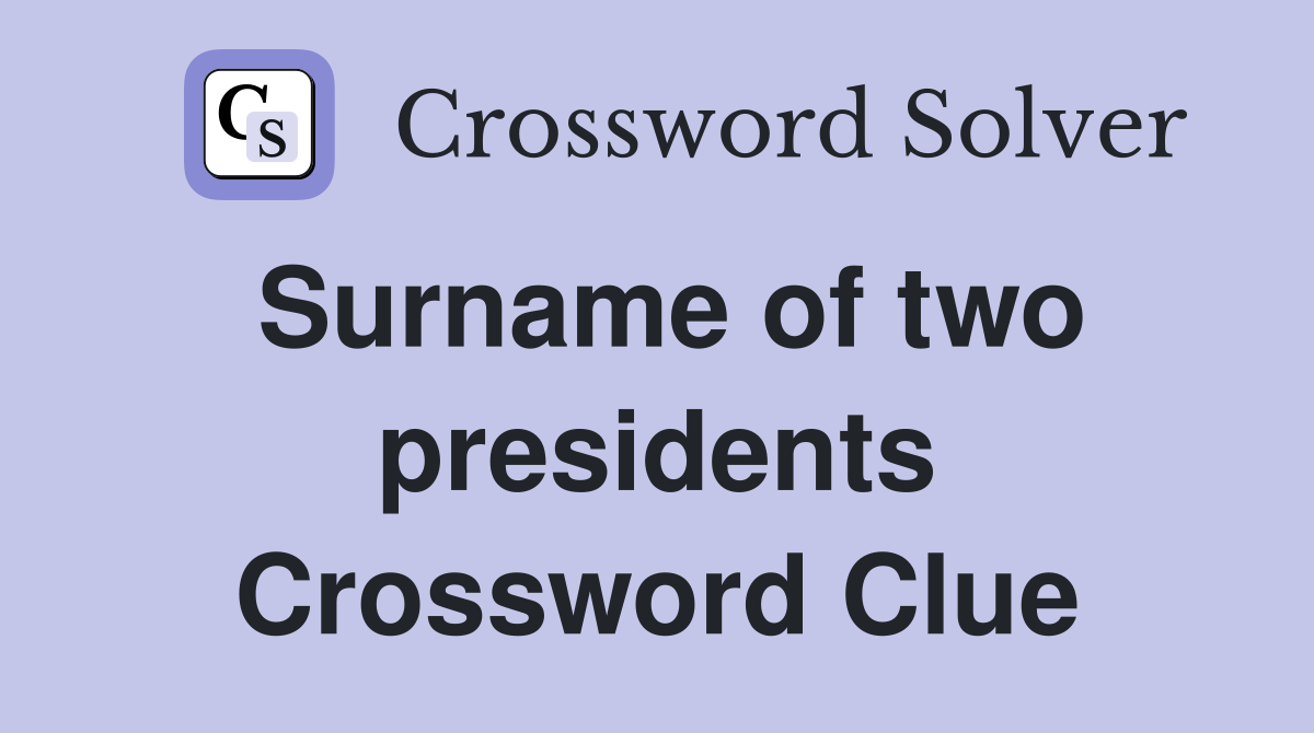 Surname of two presidents Crossword Clue