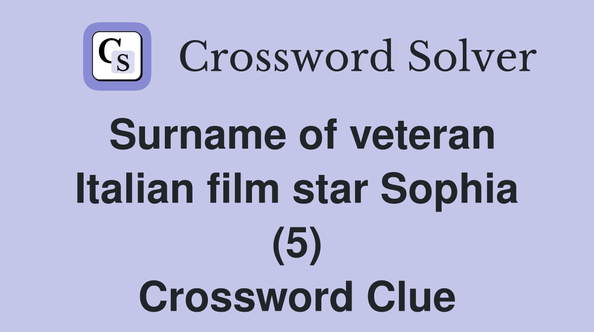 Surname of veteran Italian film star Sophia (5) Crossword Clue