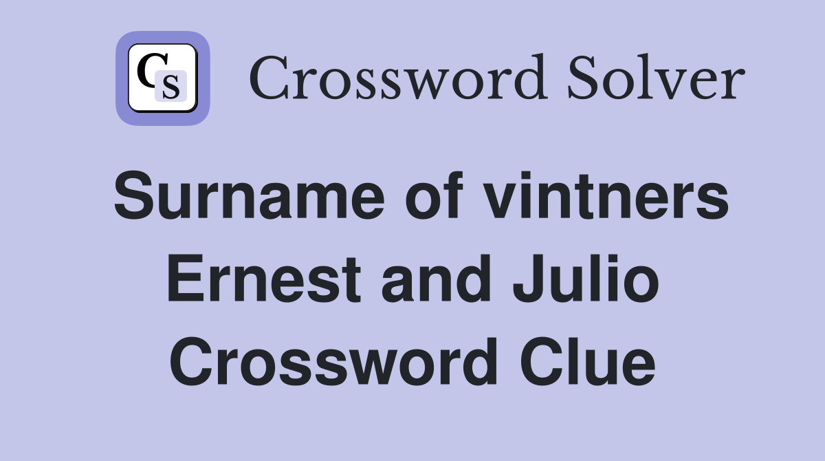 Surname of vintners Ernest and Julio Crossword Clue