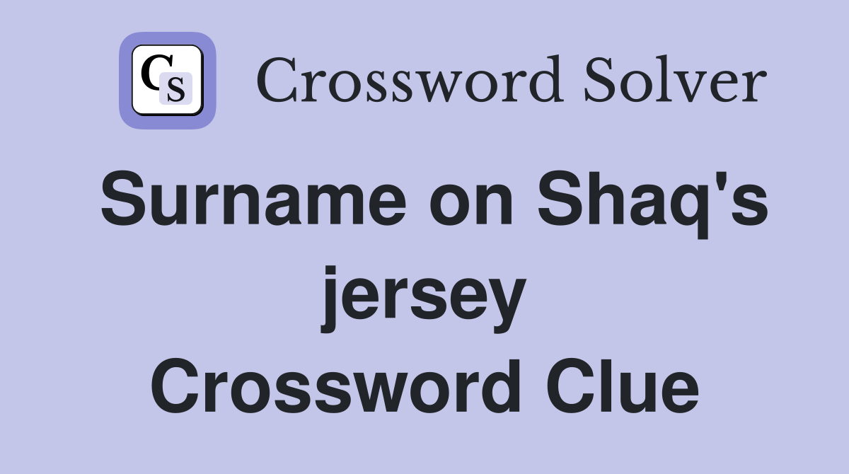 Surname on Shaq's jersey Crossword Clue