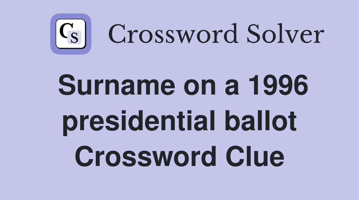 Surname on a 1996 presidential ballot Crossword Clue