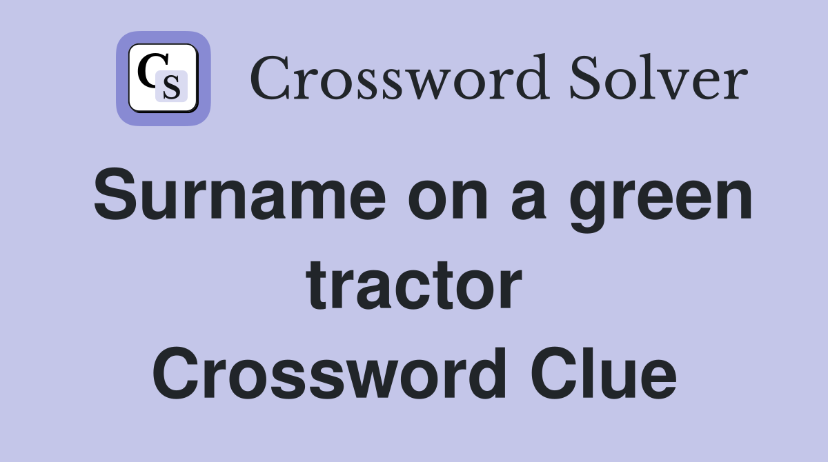Surname on a green tractor Crossword Clue