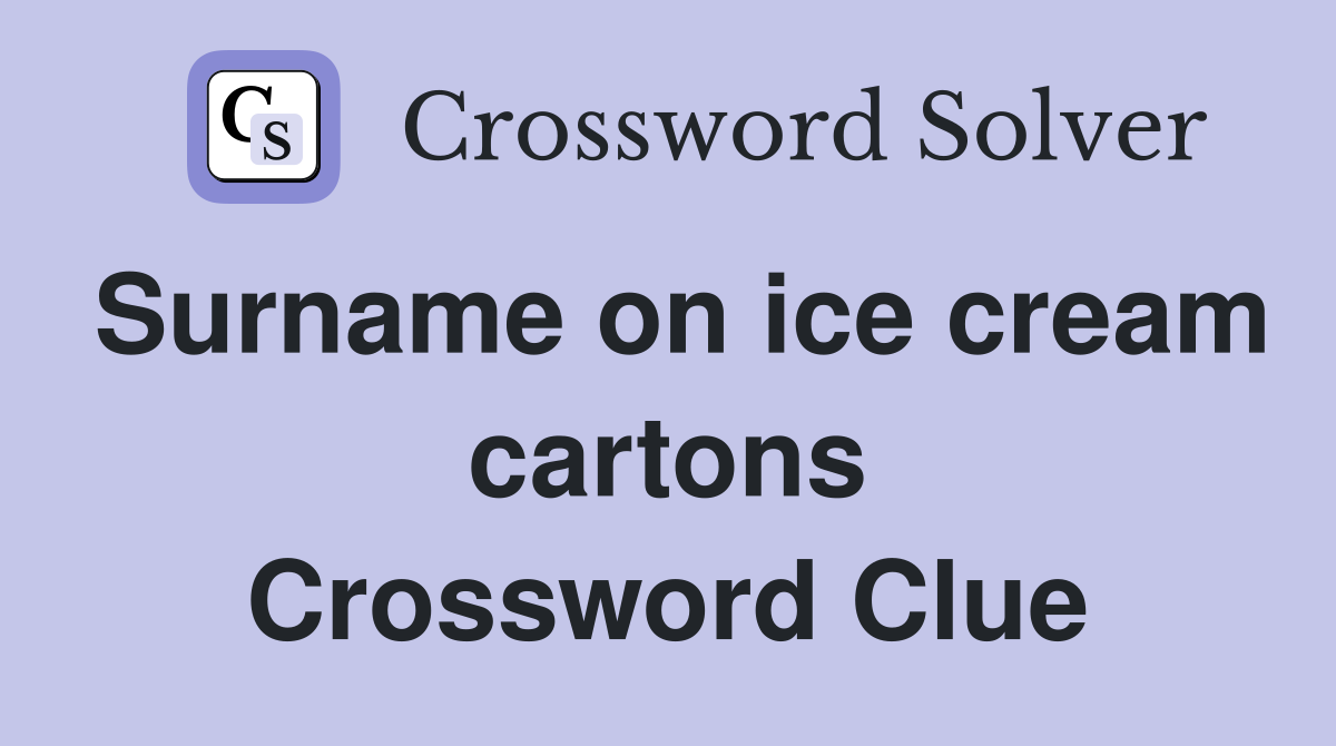 Surname on ice cream cartons Crossword Clue