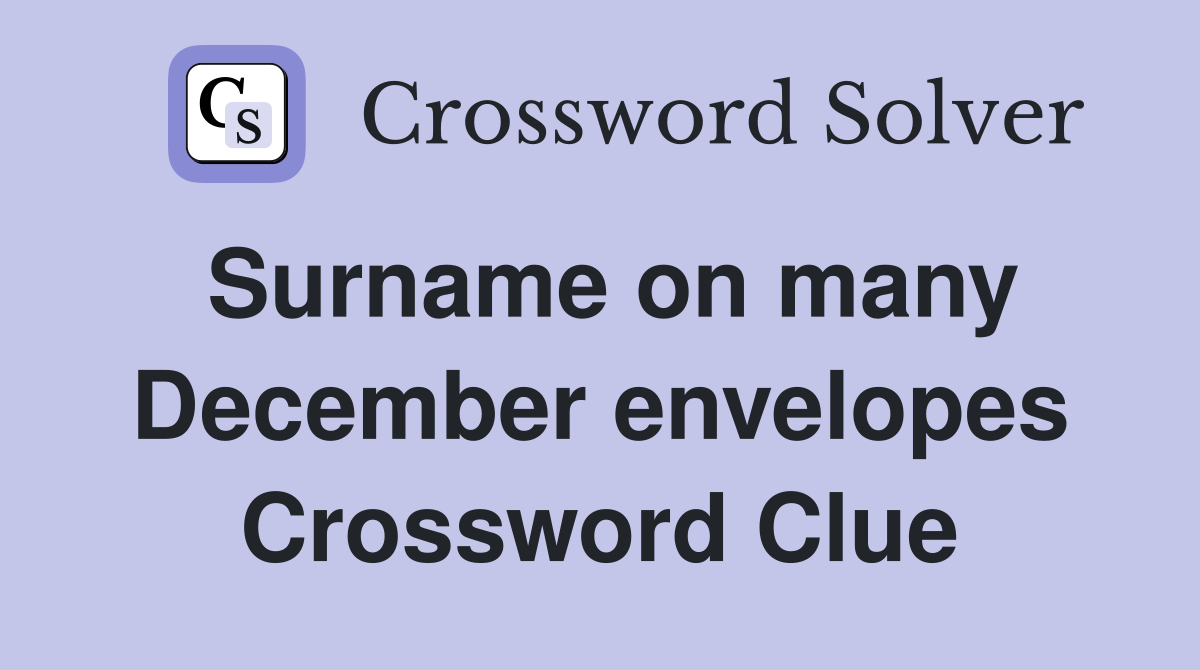 Surname on many December envelopes Crossword Clue