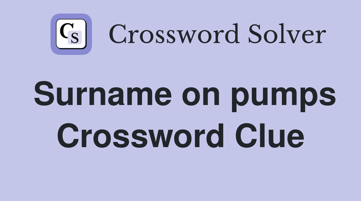 Surname on pumps Crossword Clue