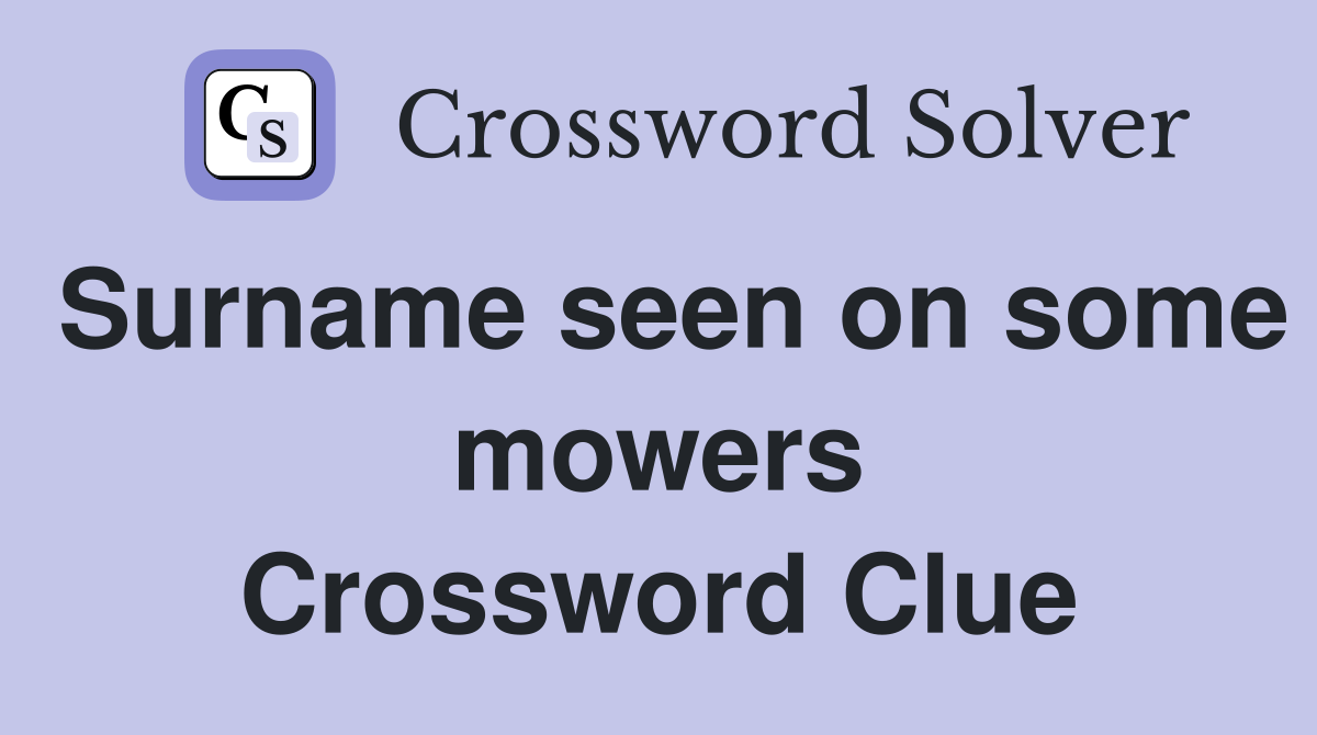 Surname seen on some mowers Crossword Clue
