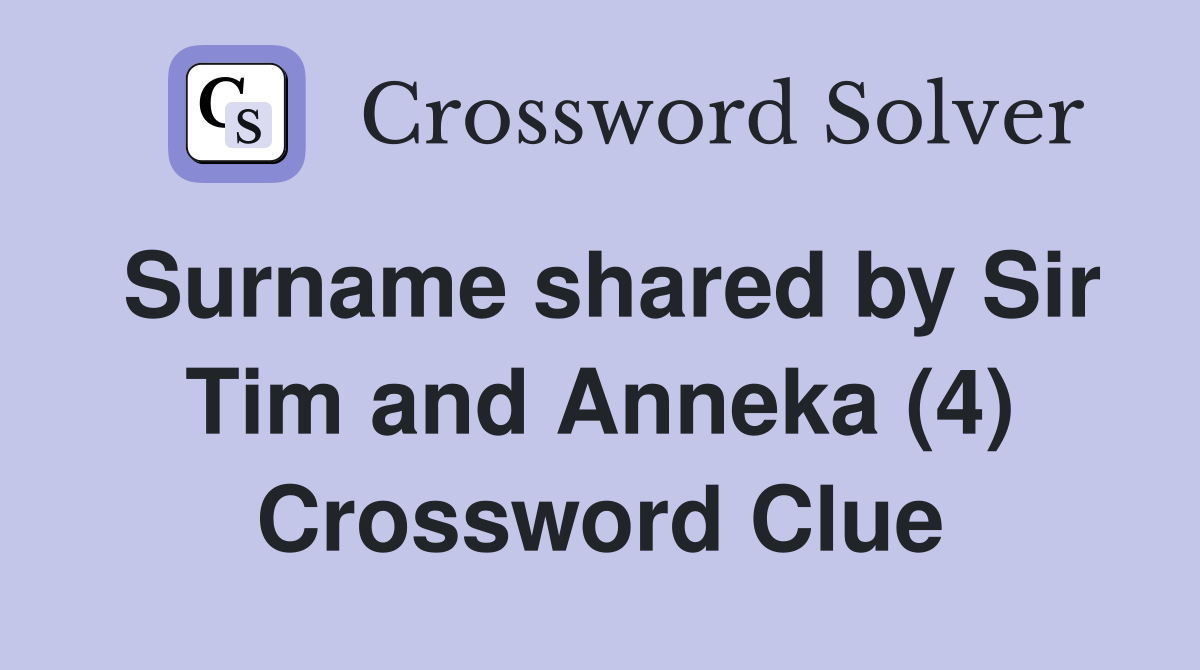 Surname shared by Sir Tim and Anneka (4) Crossword Clue