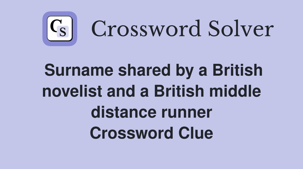 Surname shared by a British novelist and a British middle distance runner Crossword Clue
