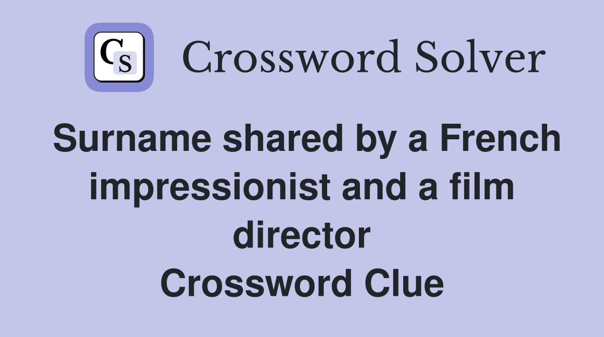 Surname shared by a French impressionist and a film director Crossword Clue