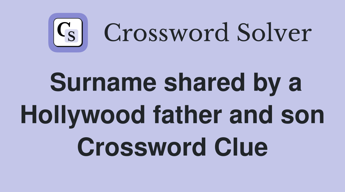 Surname shared by a Hollywood father and son Crossword Clue