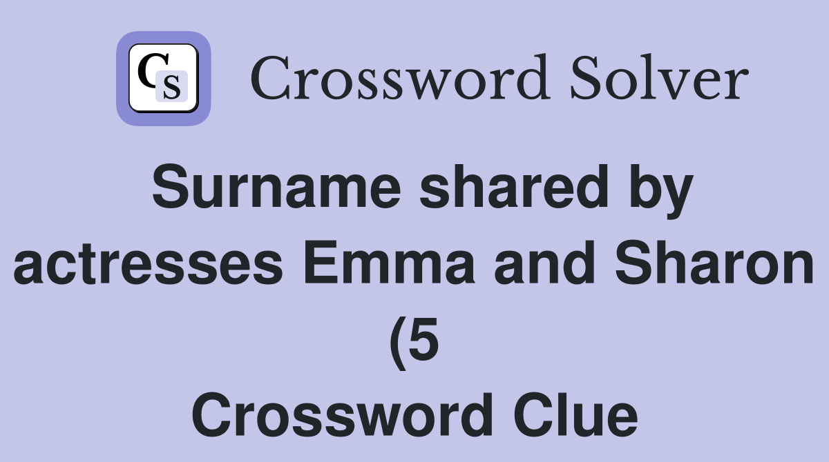Surname shared by actresses Emma and Sharon (5) Crossword Clue Surname shared by actresses Emma and Sharon (5) Crossword Clue