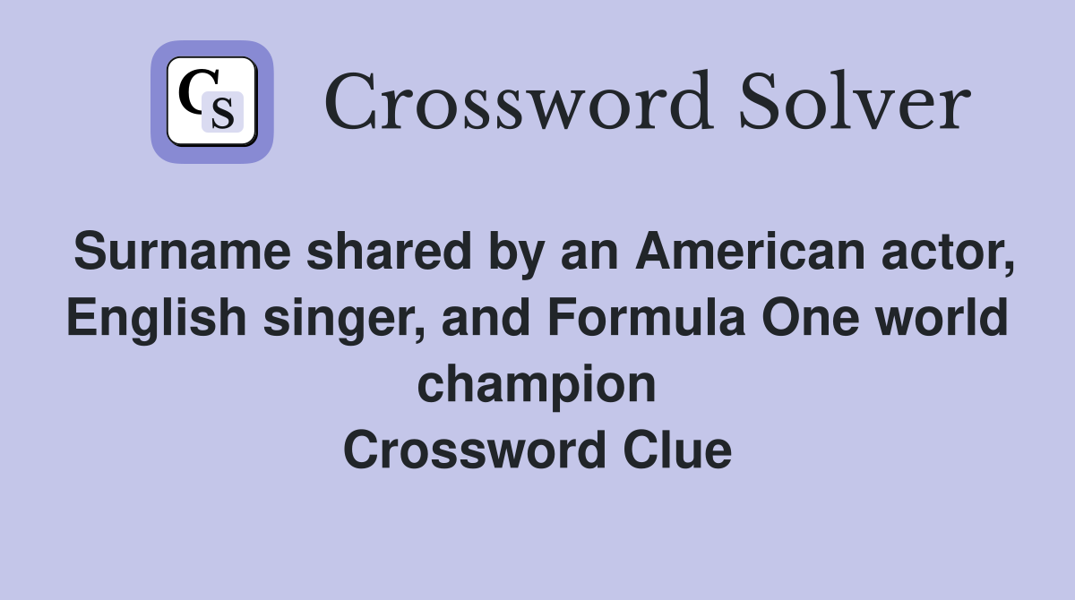 Surname shared by an American actor, English singer, and Formula One world champion Crossword Clue