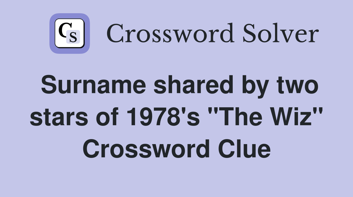 Surname shared by two stars of 1978's "The Wiz" Crossword Clue