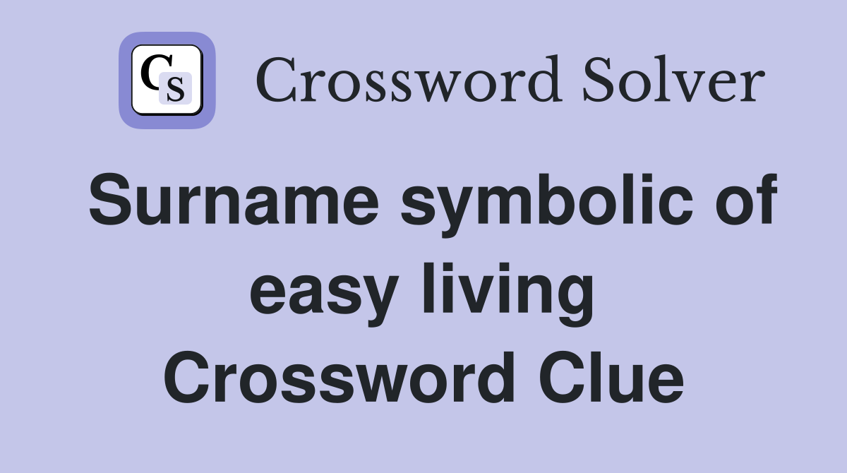 Surname symbolic of easy living Crossword Clue