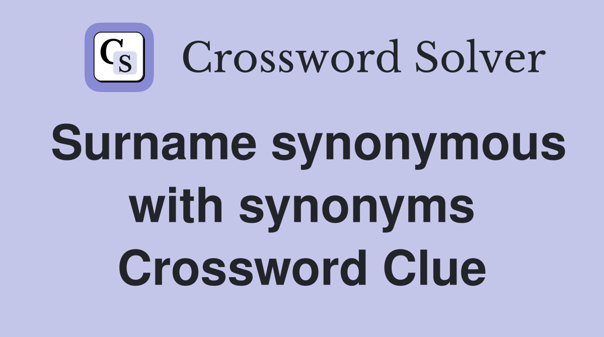 Surname synonymous with synonyms Crossword Clue