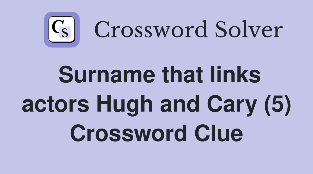 Surname that links actors Hugh and Cary (5) Crossword Clue
