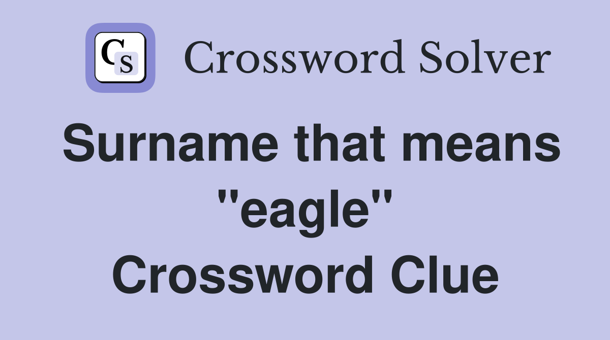 Surname that means "eagle" Crossword Clue