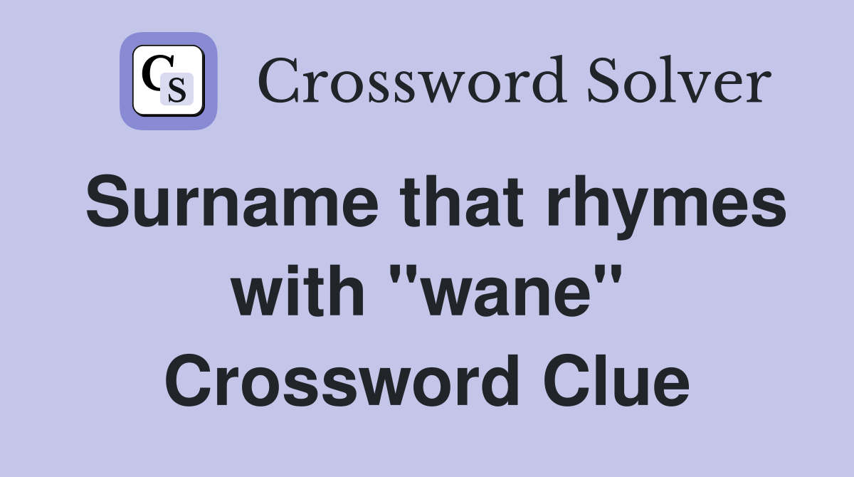 Surname that rhymes with "wane" Crossword Clue