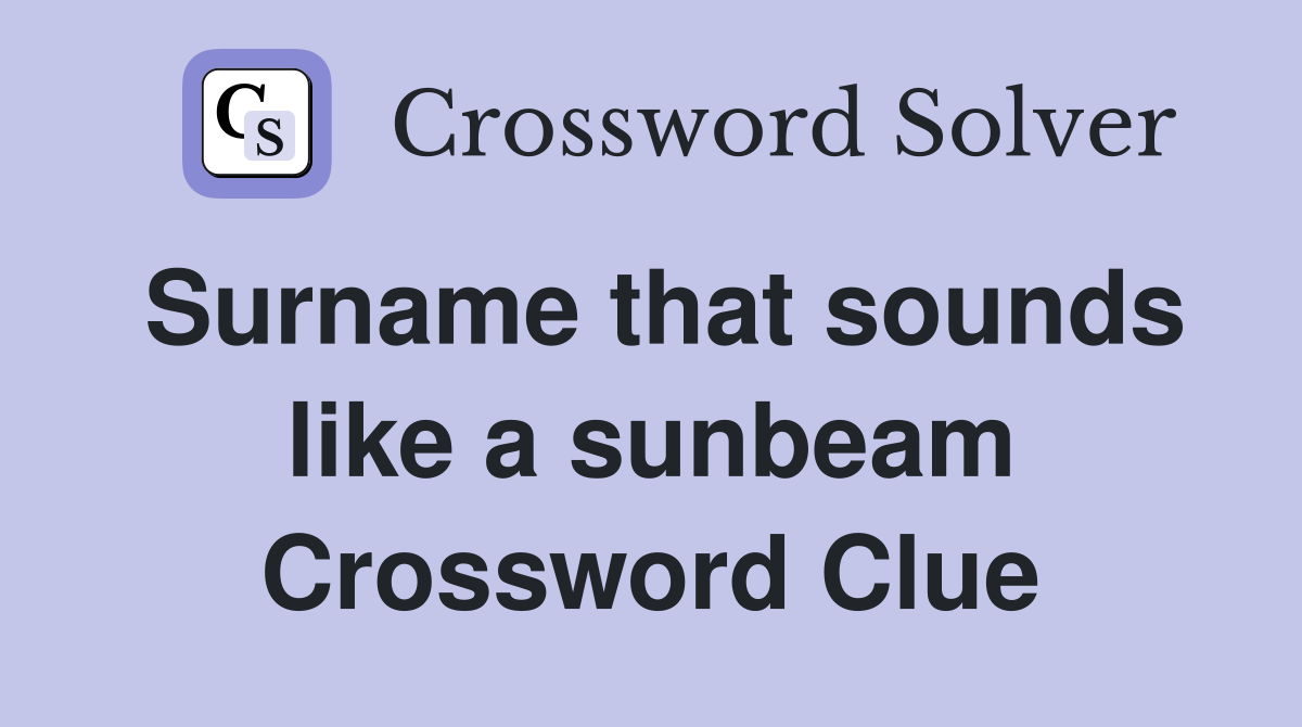 Surname that sounds like a sunbeam Crossword Clue