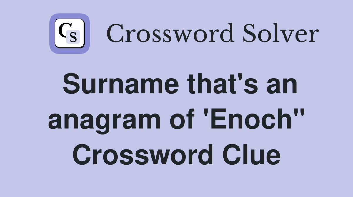 Surname that's an anagram of 'Enoch" Crossword Clue