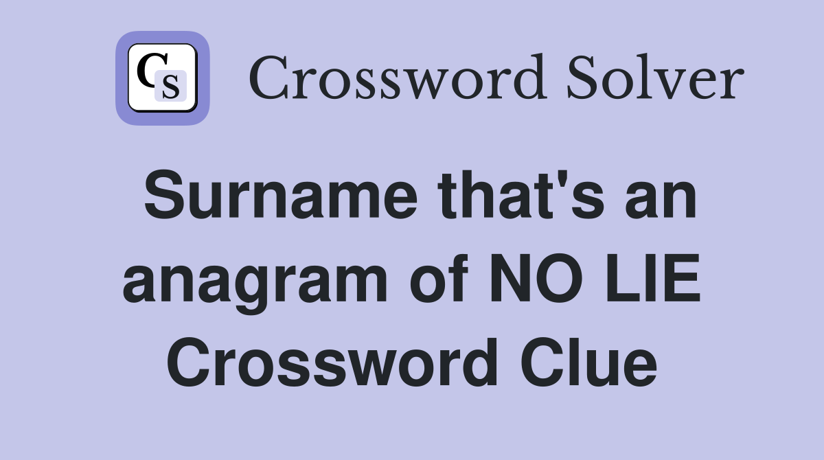 Surname that's an anagram of NO LIE Crossword Clue