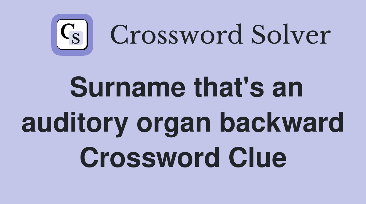 Surname that's an auditory organ backward Crossword Clue
