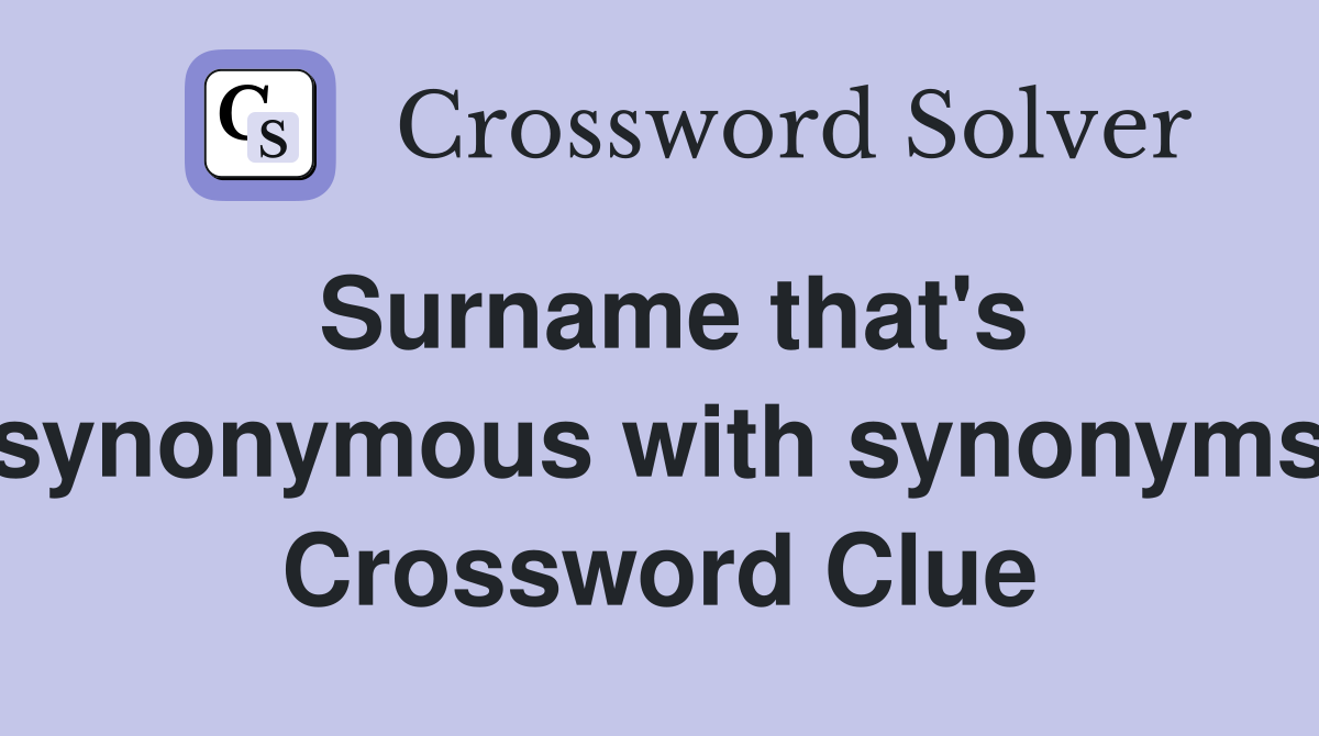 Surname that's synonymous with synonyms Crossword Clue