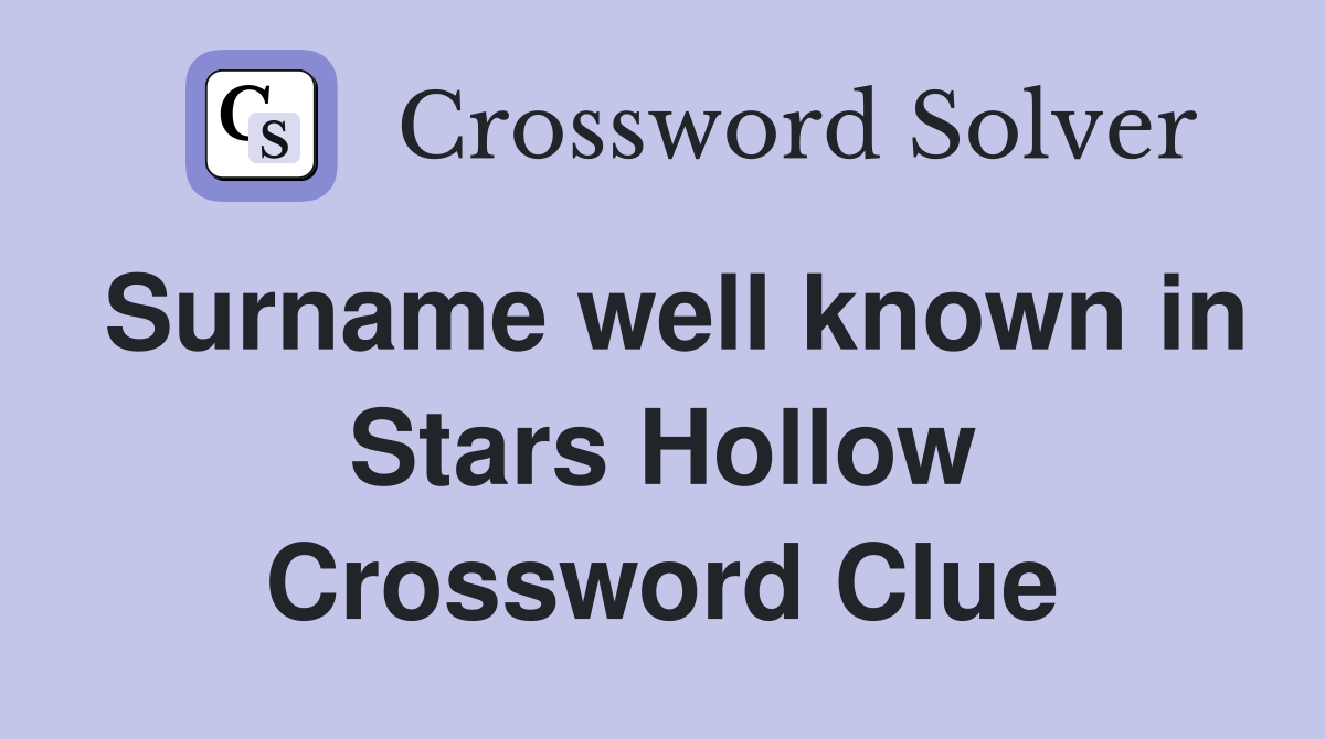Surname well known in Stars Hollow Crossword Clue